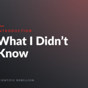Introduction slide/poster with the title 'What I Didn't Know' on a dark gradient background, 'SCIENTIFIC REBELLION' at the bottom.