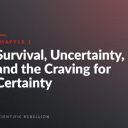 Book cover: Chapter 1, 'Survival, Uncertainty, and the Craving for Certainty' with 'Scientific Rebellion' at the bottom on a dark gradient background.