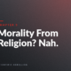 Chapter 3 cover: 'Morality From Religion? Nah.' on a dark gradient background with small red underline and 'Scientific Rebellion' text at the bottom.