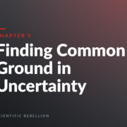 Chapter 9 title slide: Finding Common Ground in Uncertainty on a dark gradient background with Scientific Rebellion at the bottom